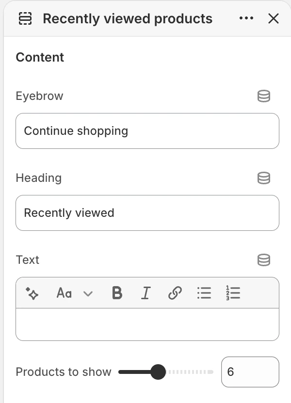 Recently viewed products Content settings in the Theme Editor: Eyebrow, Heading, Text, Products to show.