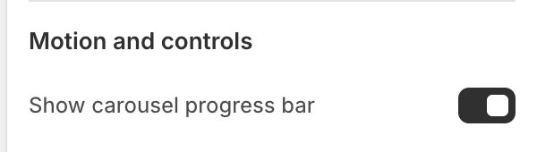 Recently viewed products Motion and controls settings in the Theme Editor: Show carousel progress bar.